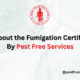 All About the Fumigation Certificate By Pest Free Services